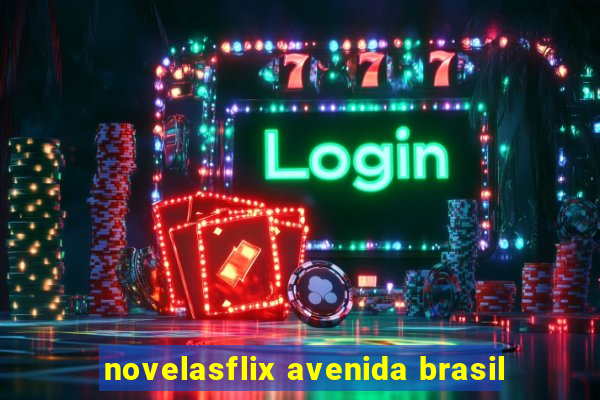 novelasflix avenida brasil